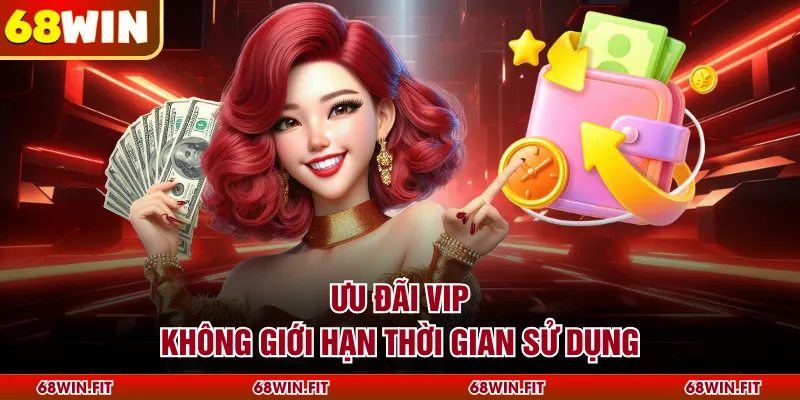 Ưu đãi vip không giới hạn thời gian sử dụng